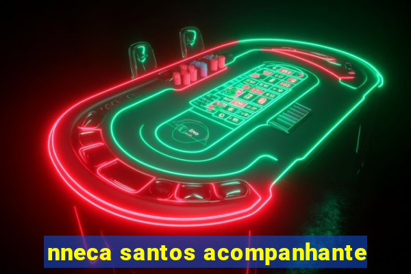 nneca santos acompanhante